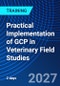 Practical Implementation of GCP in Veterinary Field Studies (October 14-15, 2027) - Product Thumbnail Image