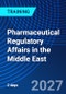 Pharmaceutical Regulatory Affairs in the Middle East (February 23-24, 2027) - Product Thumbnail Image