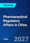 Pharmaceutical Regulatory Affairs in China (May 19-20, 2027) - Product Image