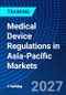 Medical Device Regulations in Asia-Pacific Markets (September 15-16, 2027) - Product Thumbnail Image