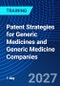 Patent Strategies for Generic Medicines and Generic Medicine Companies (September 28, 2027) - Product Image