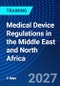 Medical Device Regulations in the Middle East and North Africa (November 17-18, 2027) - Product Thumbnail Image