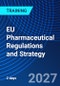 EU Pharmaceutical Regulations and Strategy (October 4-5, 2027) - Product Thumbnail Image