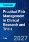 Practical Risk Management in Clinical Research and Trials (October 5, 2027) - Product Thumbnail Image