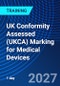 UK Conformity Assessed (UKCA) Marking for Medical Devices (October 20, 2027) - Product Thumbnail Image