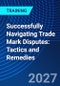 Successfully Navigating Trade Mark Disputes: Tactics and Remedies (April 14, 2027) - Product Image