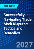 Successfully Navigating Trade Mark Disputes: Tactics and Remedies (ONLINE EVENT: October 14, 2027)- Product Image