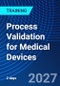 Process Validation for Medical Devices (December 2-3, 2027) - Product Thumbnail Image