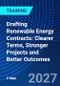 Drafting Renewable Energy Contracts: Clearer Terms, Stronger Projects and Better Outcomes (February 3-4, 2027) - Product Image
