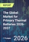 The Global Market for Primary Thermal Batteries 2026-2037 - Product Image