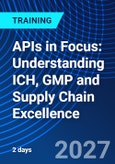 APIs in Focus: Understanding ICH, GMP and Supply Chain Excellence (ONLINE EVENT: October 20-21, 2027)- Product Image