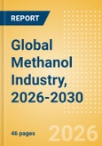 Global Methanol Industry, 2026-2030 - Capacity and Capital Expenditure Forecasts with Details of All Active and Planned Plants- Product Image