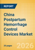 China Postpartum Hemorrhage Control Devices Market Outlook to 2033 - Postpartum Hemorrhage Control Devices- Product Image