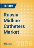 Russia Midline Catheters Market Outlook to 2033 - Single Lumen Midline Catheters and Double Lumen Midline Catheters- Product Image