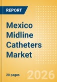 Mexico Midline Catheters Market Outlook to 2033 - Single Lumen Midline Catheters and Double Lumen Midline Catheters- Product Image