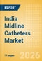 India Midline Catheters Market Outlook to 2033 - Single Lumen Midline Catheters and Double Lumen Midline Catheters - Product Thumbnail Image