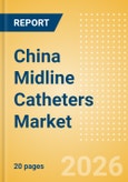 China Midline Catheters Market Outlook to 2033 - Single Lumen Midline Catheters and Double Lumen Midline Catheters- Product Image
