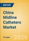China Midline Catheters Market Outlook to 2033 - Single Lumen Midline Catheters and Double Lumen Midline Catheters - Product Image