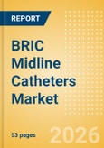 BRIC Midline Catheters Market Outlook to 2033 - Single Lumen Midline Catheters and Double Lumen Midline Catheters- Product Image