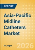 Asia-Pacific Midline Catheters Market Outlook to 2033 - Single Lumen Midline Catheters and Double Lumen Midline Catheters- Product Image