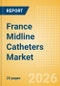 France Midline Catheters Market Outlook to 2033 - Single Lumen Midline Catheters and Double Lumen Midline Catheters - Product Image