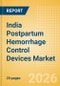 India Postpartum Hemorrhage Control Devices Market Outlook to 2033 - Postpartum Hemorrhage Control Devices - Product Image