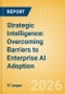Strategic Intelligence: Overcoming Barriers to Enterprise AI Adoption - Product Thumbnail Image