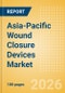 Asia-Pacific Wound Closure Devices Market Outlook to 2033 - Topical Absorbable Hemostats, Tissue Sealants and Adhesives, Surgical Adhesion Barriers and Others - Product Thumbnail Image