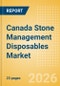 Canada Stone Management Disposables Market Outlook to 2033 - Stone Baskets, Balloon Dilators, Urological Guidewires and Others - Product Image