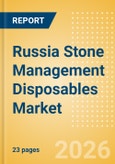 Russia Stone Management Disposables Market Outlook to 2033 - Stone Baskets, Balloon Dilators, Urological Guidewires and Others- Product Image
