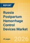 Russia Postpartum Hemorrhage Control Devices Market Outlook to 2033 - Postpartum Hemorrhage Control Devices - Product Image