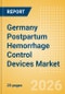 Germany Postpartum Hemorrhage Control Devices Market Outlook to 2033 - Postpartum Hemorrhage Control Devices - Product Image