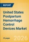 United States Postpartum Hemorrhage Control Devices Market Outlook to 2033 - Postpartum Hemorrhage Control Devices - Product Image