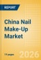 China Nail Make-Up (Make-Up) Market Size, Growth and Forecast Analytics, 2024-2029 - Product Image