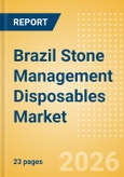 Brazil Stone Management Disposables Market Outlook to 2033 - Stone Baskets, Balloon Dilators, Urological Guidewires and Others- Product Image