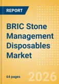 BRIC Stone Management Disposables Market Outlook to 2033 - Stone Baskets, Balloon Dilators, Urological Guidewires and Others- Product Image