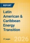 Latin American & Caribbean Energy Transition - 2026 - Product Image