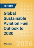 Global Sustainable Aviation Fuel (SAF) Outlook to 2030- Product Image