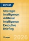 Strategic Intelligence: Artificial Intelligence Executive Briefing (10th Edition) - Product Thumbnail Image