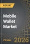 Mobile Wallet Market, Till 2035: Distribution by Type of Wallet, Payment Mode, Areas of Application, Type of Technology, Type of Ownership, and Geographical Regions, Industry Trends and Global Forecasts - Product Thumbnail Image
