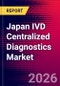 Japan IVD Centralized Diagnostics Market, Key Company Profiles, Market Dynamics and Recent Developments - Forecast to 2030 - Product Thumbnail Image