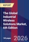 The Global Industrial Wireless Solutions Market, 6th Edition - Product Thumbnail Image