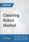 Cleaning Robot Market: Global Industry Analysis, Trends, Market Size, and Forecasts up to 2032 - Product Thumbnail Image