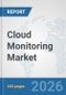 Cloud Monitoring Market: Global Industry Analysis, Trends, Market Size, and Forecasts up to 2032 - Product Thumbnail Image