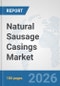 Natural Sausage Casings Market: Global Industry Analysis, Trends, Market Size, and Forecasts up to 2032 - Product Image