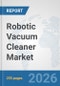Robotic Vacuum Cleaner Market: Global Industry Analysis, Trends, Market Size, and Forecasts up to 2032 - Product Thumbnail Image