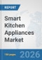 Smart Kitchen Appliances Market: Global Industry Analysis, Trends, Market Size, and Forecasts up to 2032 - Product Image