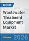 Wastewater Treatment Equipment Market: Global Industry Analysis, Trends, Market Size, and Forecasts up to 2032 - Product Thumbnail Image