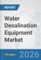 Water Desalination Equipment Market: Global Industry Analysis, Trends, Market Size, and Forecasts up to 2032 - Product Thumbnail Image