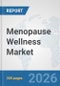Menopause Wellness Market: Global Industry Analysis, Trends, Market Size, and Forecasts up to 2032 - Product Thumbnail Image